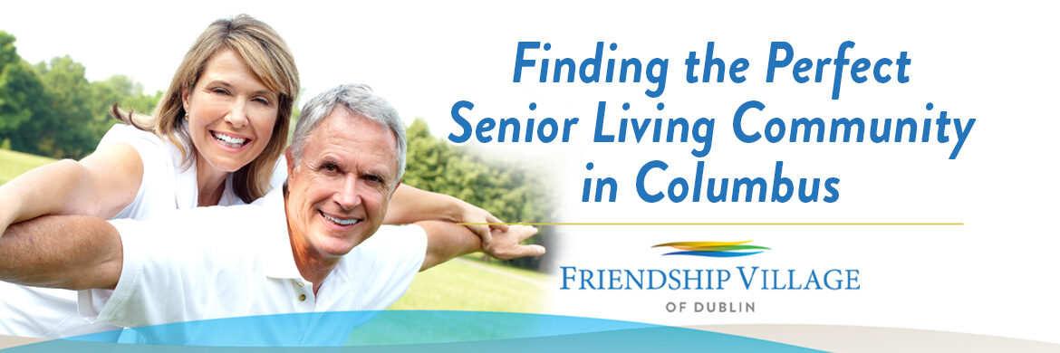 finding the perfect senior living community in columbus, ohio
