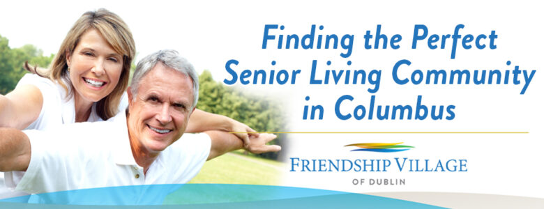 finding the perfect senior living community in columbus, ohio