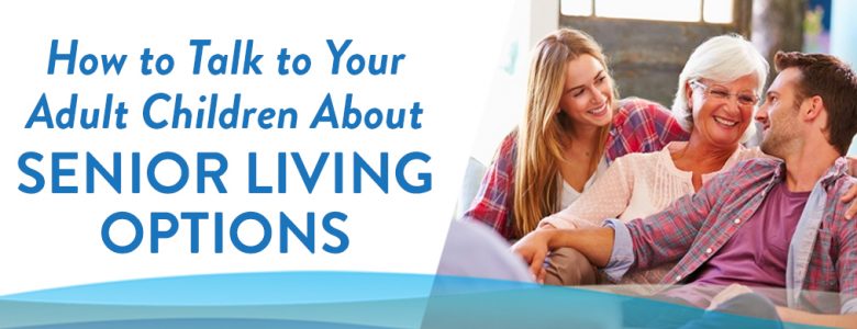 how to talk to your adult children about senior living options