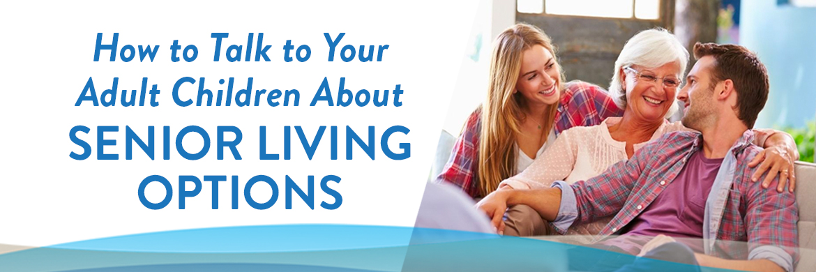 how to talk to your adult children about senior living options