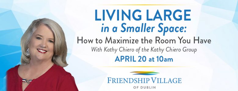 April 20 Senior Living Event: Living Large in a Small Space