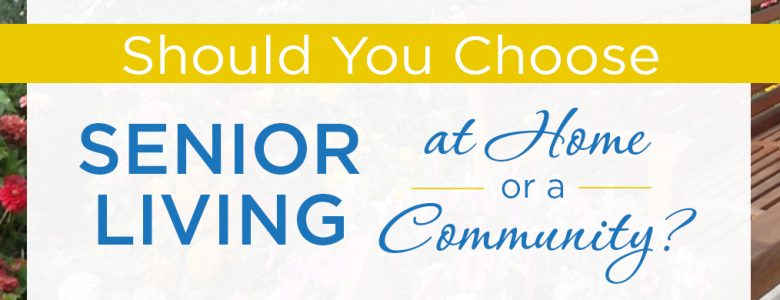 Is senior living at home or moving to a retirement community right for you?