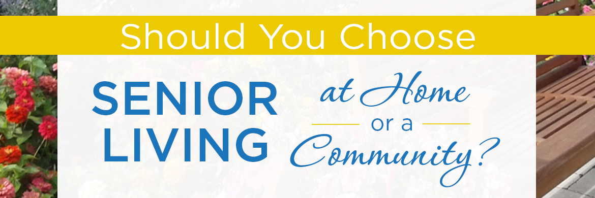 Is senior living at home or moving to a retirement community right for you?