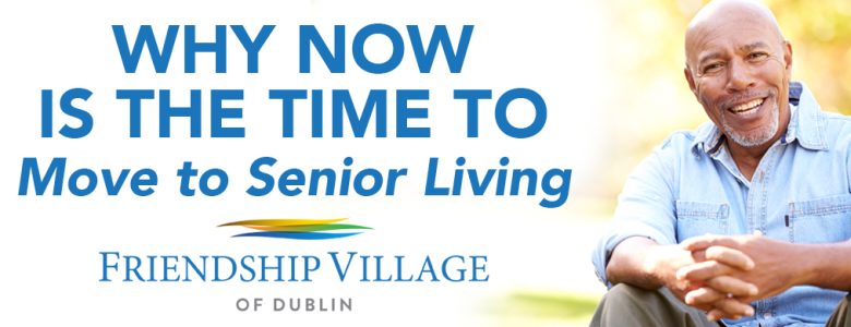 Why Now is the Time to Move to Senior Living