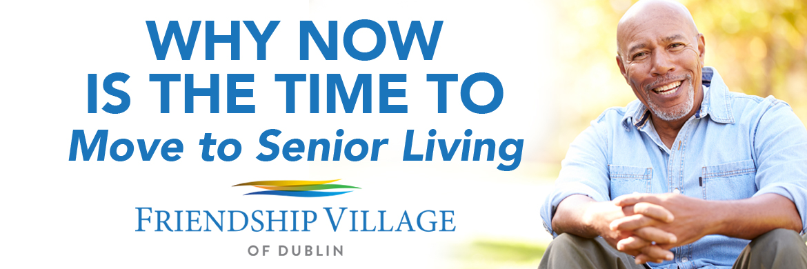 Why Now is the Time to Move to Senior Living